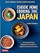 Classic Home Cooking from Japan: A Step-by-Step Beginner's Guide to Japan's Favorite Dishes: Sushi, Tonkatsu, Teriyaki, Tempura and More!