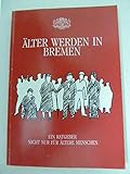  Älter werden in Bremen. Ein Ratgeber nicht nur für ältere Menschen. Redaktion: Thomas Lagies.