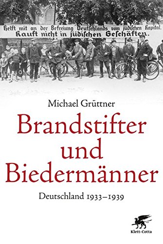 Brandstifter und Biedermänner: Deutschland 1933-1939 Brandstifter und Biedermänner: Deutschland 1933-1939