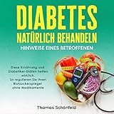 Diabetes natürlich behandeln - Hinweise eines Betroffenen: Diese Ernährung und Diabetiker-Diäten helfen wirklich. So regulieren Sie Ihren Blutzuckerspiegel ohne Medikamente