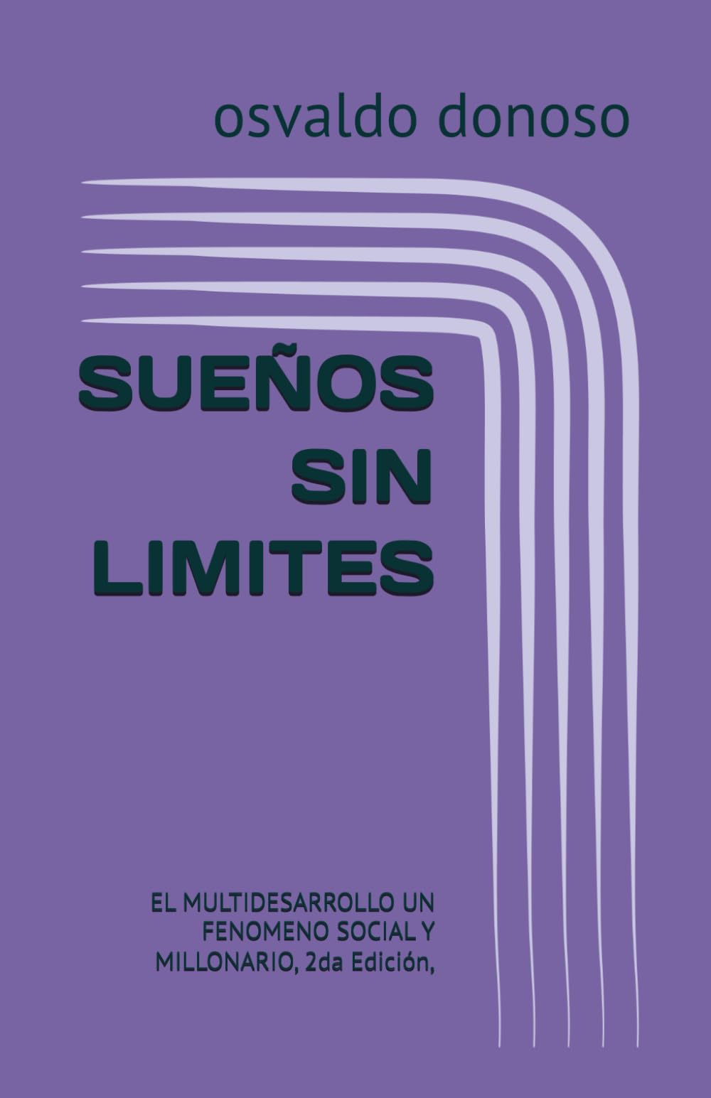 SUEÑOS SIN LIMITES: EL MULTIDESARROLLO UN FENOMENO SOCIAL Y MILLONARIO, 2da Edición,