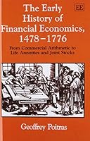 The Early History of Financial Economics, 1478-1776: From Commercial Arithmetic to Life Annuities and Joint Stocks 1840644559 Book Cover