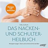 Das Nacken- und Schulterheilbuch: Mit Leichtigkeit Verspannungen lösen und schmerzfrei werden - Übungen zum Mitmachen