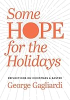 Some Hope for the Holidays: Reflections on Christmas & Easter 1711675695 Book Cover