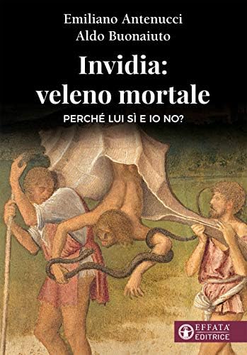 Invidia: veleno mortale. Perché lui sì e io no? : Antenucci