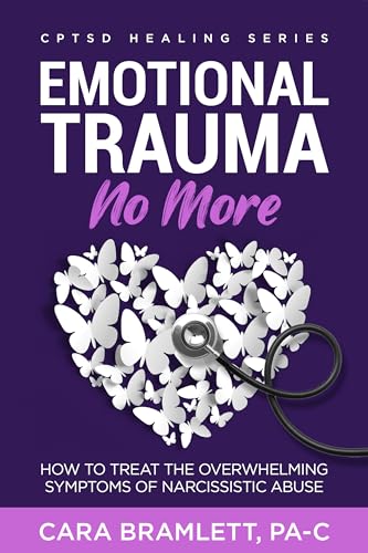 Emotional Trauma No More: How to Treat the Overwhelming Symptoms of Narcissistic Abuse