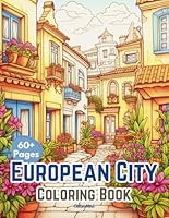 European City and Town Coloring Book for Adults and Seniors: 60 Large Print Cityscape and Amazing Towns. Featuring Architectural Wonders, Adorable ... & Stress-Relief Journey Through Europe B0D8DXZS4H Book Cover