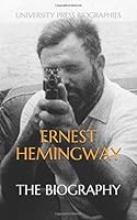 Ernest Hemingway: The Biography 1976910773 Book Cover