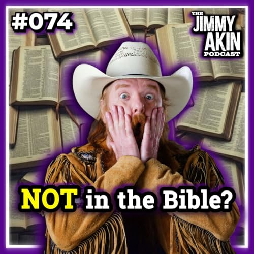 #074 3 Teachings Not In The Bible - Jimmy Akin