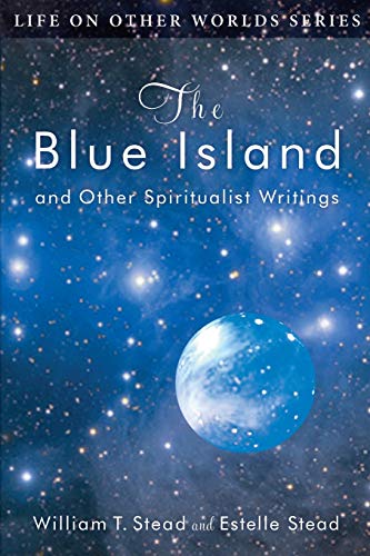 The Blue Island: And Other Spiritualist Writings