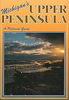Michigan's Upper Peninsula: A Pictorial Guide 0942618114 Book Cover