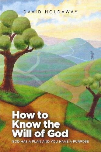 Buy How to Know the Will of God: God Has a Plan and You Have a Purpose ...