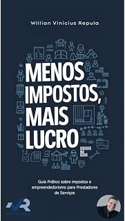 Empreender com CNPJ: Reduza Impostos e Aumente Seus Lucros: Guia Prático sobre impostos e empreendedorismo para Prestadores de Serviços (Portuguese Edition)