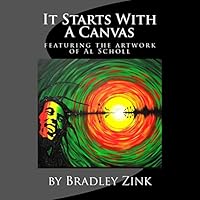 It Starts With A Canvas: featuring artwork & poetry by Al Scholl 1514354381 Book Cover