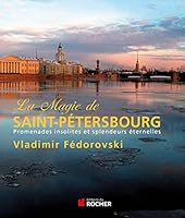 La Magie de Saint-Petersbourg: Promenades Insolites Et Splendeurs Eternelles 2268074404 Book Cover