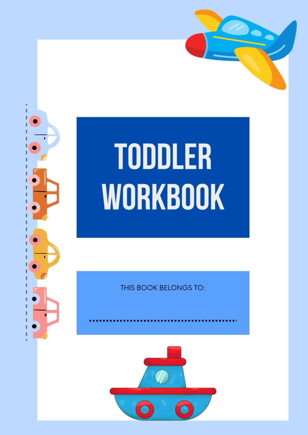 Toddler Workbook for Boys: Fun Learning Adventures for Ages 2–4: Fun Preschool Learning Activities for Boys Ages 2–4 | Counting, Tracing, Letters, Shapes, and Colors Workbook