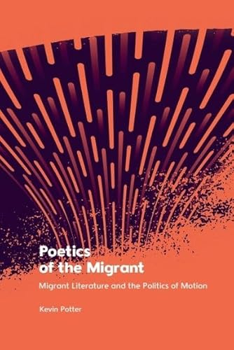 Poetics of the Migrant: Migrant Literature and the Politics of Motion