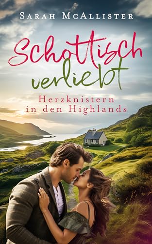 Schottisch verliebt: Herzknistern in den Highlands
