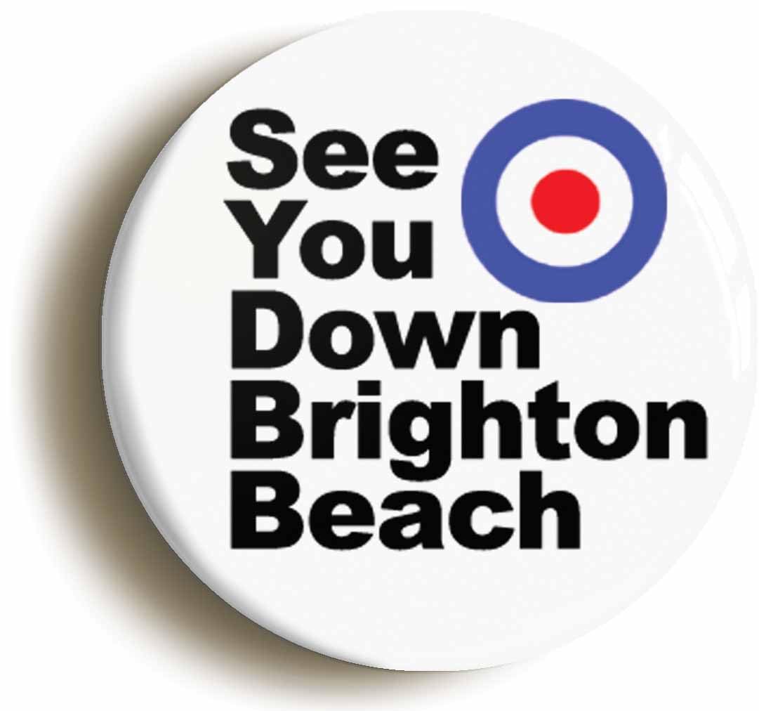 See You Down Brighton Beach Mod Fridge Magnet (Circular 2inch / 50mm Diameter)
