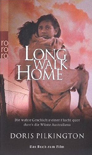 Long Walk Home: Die wahre Geschichte einer Flucht quer durch die Wüste Australiens (Das Buch zum Fi