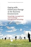 Coping with Continuous Change in the Business Environment: Knowledge Management and Knowledge Management Technology (Chandos Knowledge Management)