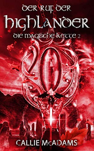 Der Ruf der Highlander: Historische Romane über Zeitreisen, Schottland und eine Highlander Saga (Die magische Kette, Band 2)