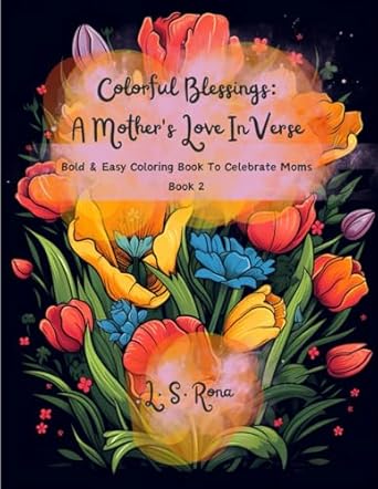 Colorful Blessings: A Mother's Love In Verse: Bold & Easy Coloring Book To Celebrate Moms Book 2
