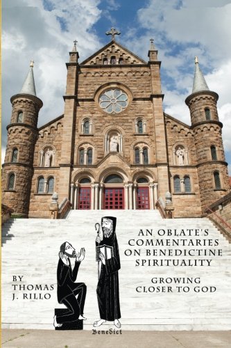 An Oblate's Commentaries on Benedictine Spirituality: Growing Closer to God