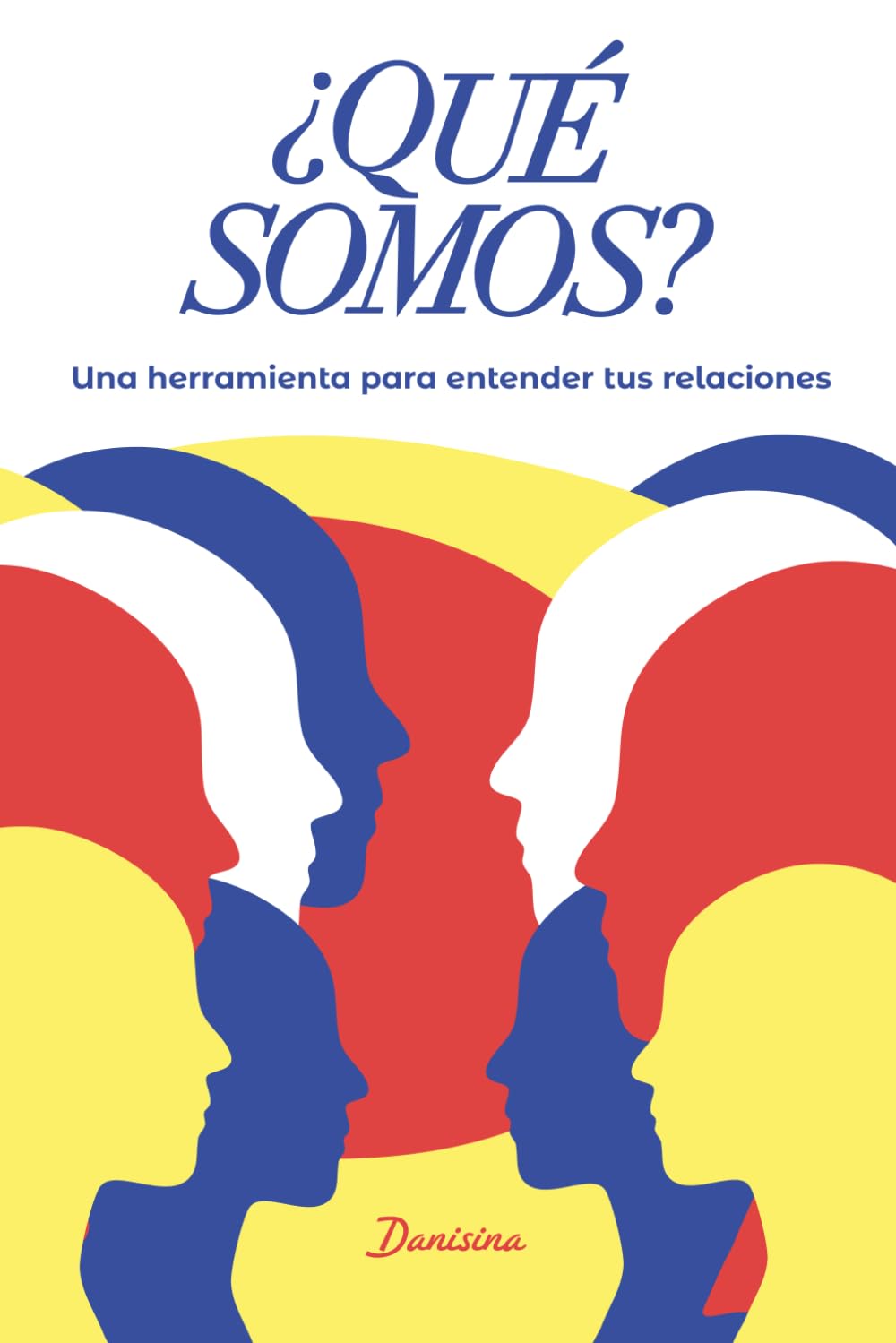 ¿Qué somos?: Una herramienta para entender tus relaciones