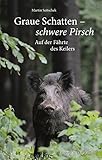  Graue Schatten - Schwere Pirsch: Auf der Fährte des Keilers