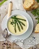 Easy Chowder Cookbook: 50 Delicious Chowder Recipes