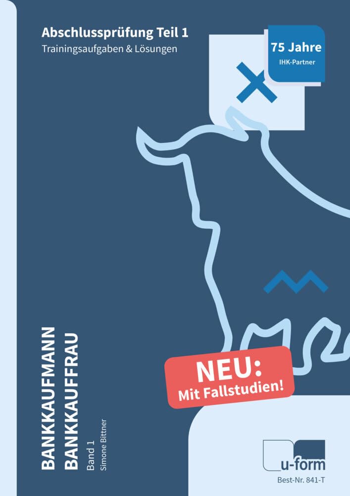 Prüfungstrainer Bankkaufmann / Bankkauffrau Band 1: Abschlussprüfung Teil 1 - Fallstudien & Trainingsaufgaben