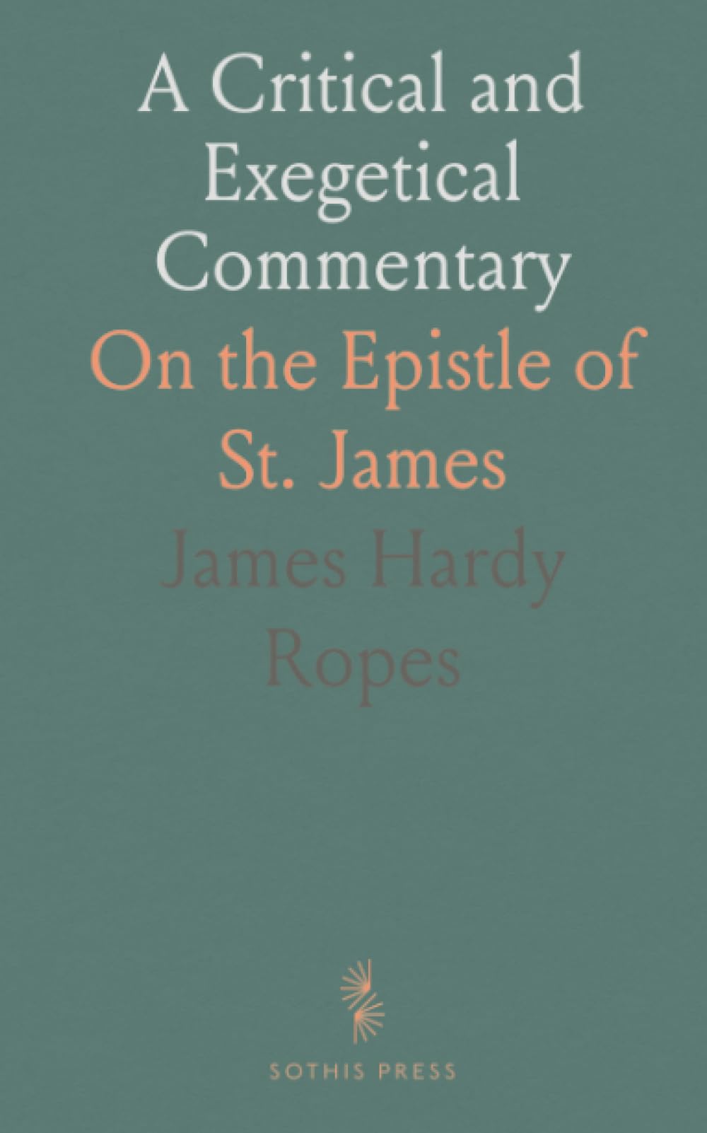 A Critical and Exegetical Commentary: On the Epistle of St. James