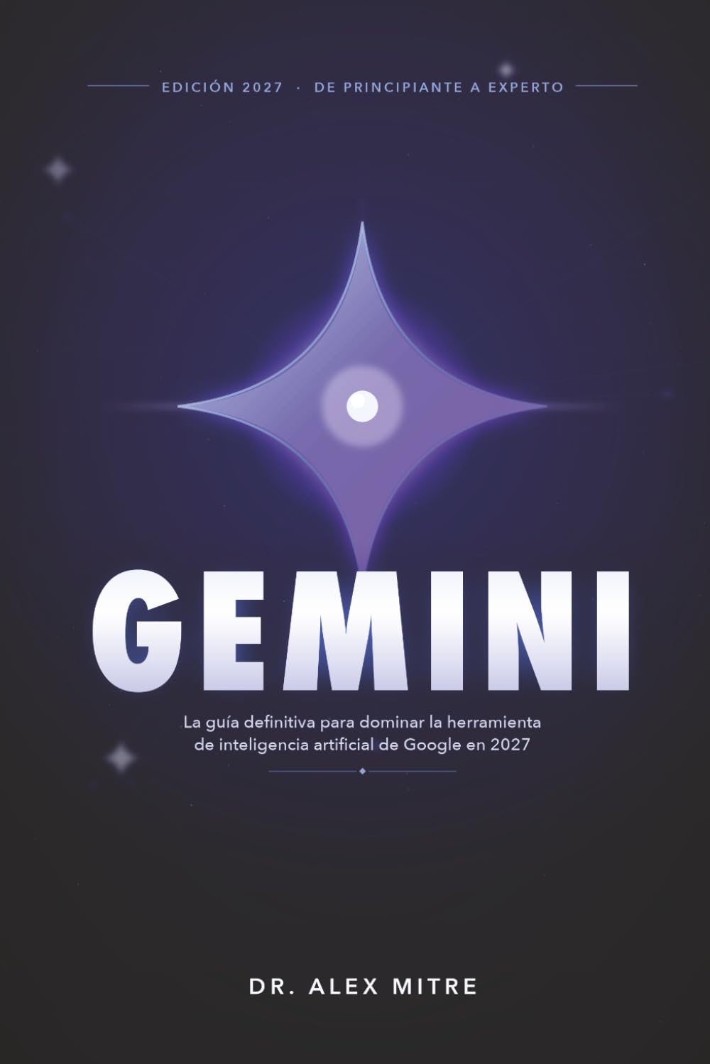 Gemini: La guía definitiva para dominar la herramienta de inteligencia artificial de Google en 2027