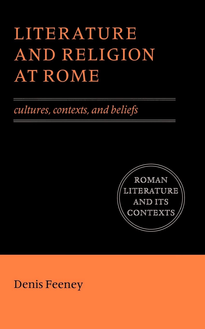 Literature and Religion at Rome: Cultures, Contexts, and Beliefs (Roman Literature and its Contexts)