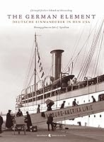 The German Element. Deutsche Einwanderer in den USA 3937566007 Book Cover