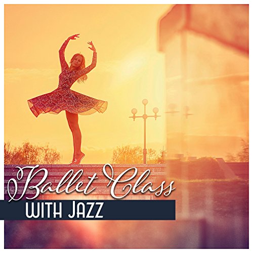 Ballet Class with Jazz Inspirational Piano Music for Ballet Dance Lessons by Ballet Dance