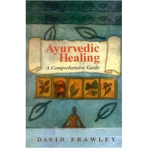 Ayurvedic Healing A Comprehensive Guide David Frawley 9788120810037