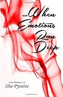When Emotions Ran Deep: The Poetry of Sha Pyeatte 1499106092 Book Cover