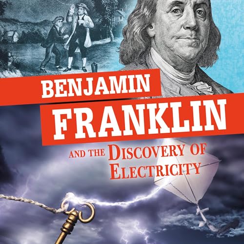 Benjamin Franklin and the Discovery of Electricity: Separating Fact from Fiction by Megan Cooley Peterson episode artwork