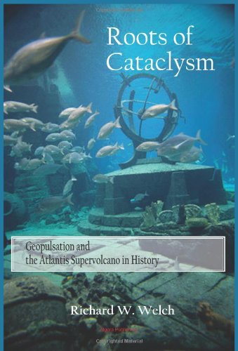 Roots of Cataclysm: Geopulsation and the Atlantis Supervolcano in ...