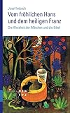 Weiß Vom fröhlichen Hans und dem heiligen Franz: Die Weisheit der Märchen und die Bibel