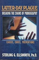 Latter-Day Plague: Breaking the Chains of Pornography--Causes, Cures, Preventions 1889025178 Book Cover