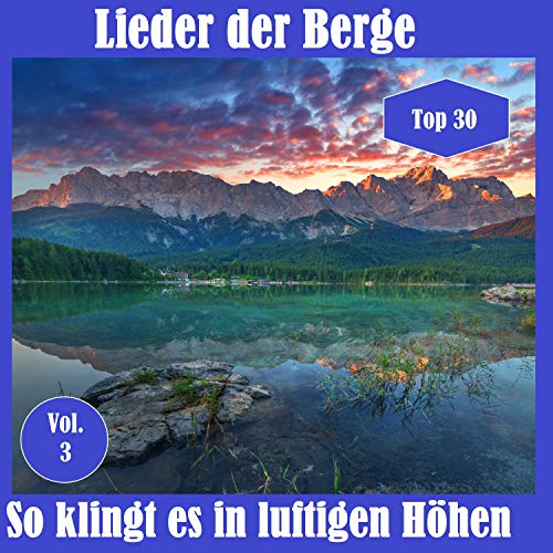 Play Top 30: Lieder der Berge - So klingt es in luftigen Höhen, Vol. 3 ...