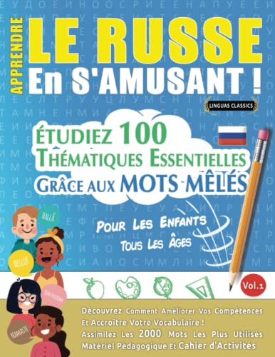 APPRENDRE LE RUSSE EN S'AMUSANT - POUR LES ENFANTS: TOUS LES ÂGES - ÉTUDIEZ 100 THÉMATIQUES ESSENTIELLES GRÂCE AUX MOTS MÊLÉS - VOL.1: Découvrez ... Compétences Et Accroître Votre Vocabulaire!
