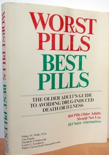 Worst pills, best pills: The older adult's guide to avoiding drug-induced death or illness : 104 pills older adults should not use, 183 safer alternatives