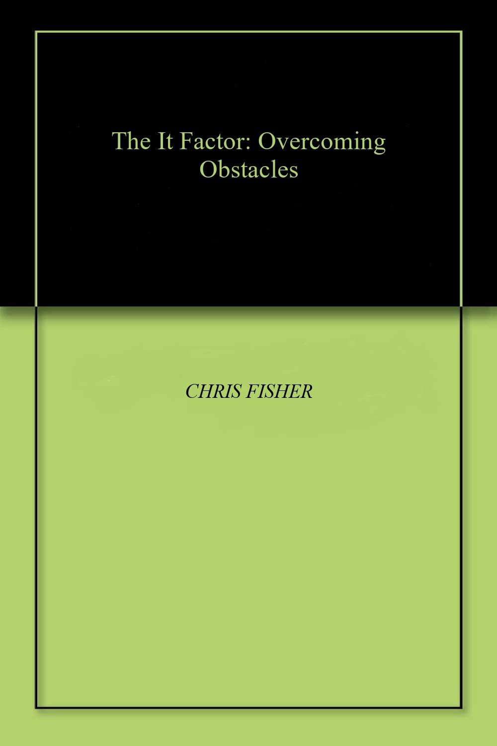 The It Factor: Overcoming Obstacles (The You That You Were Meant to Be Book 1)