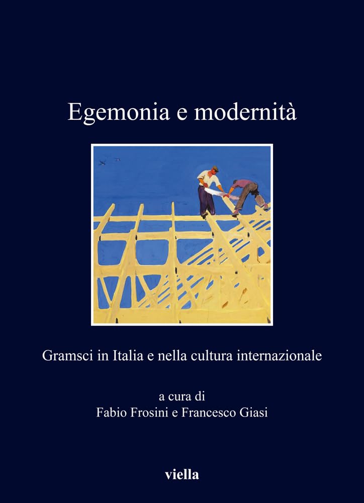 Egemonia E Modernità. Gramsci In Italia E Nella Cultura Internazionale - 4