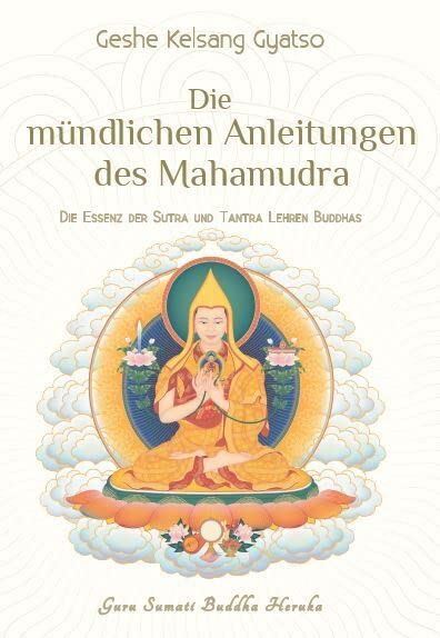 Die mündlichen Anleitungen des Mahamudra: Die Essenz der Sutra und Tantra Lehren Buddhas