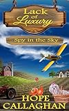 Spy in the Sky: A Lack of Luxury Cozy Mystery Novel (Lack of Luxury Cozy Mystery Series Book 3)